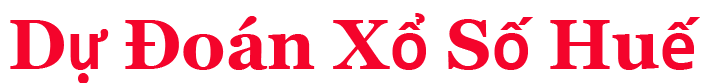 Dự Đoán Xổ Số Huế